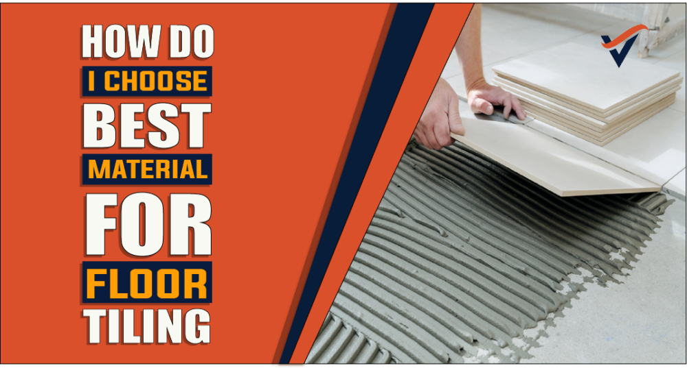 How Do I Choose The Best Materials For Floor Tiling